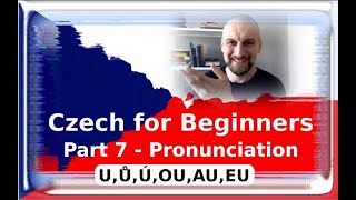 How to read Czech U, Ů, Ú, OU, AU, EU - CZECH FOR BEGINNERS - 007 - Czech Pronunciation