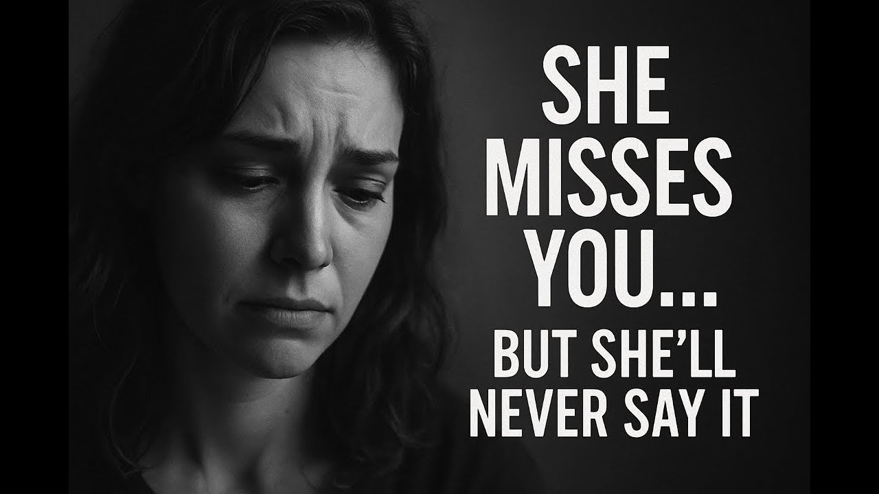 Why She'll Never Admit She Misses You
