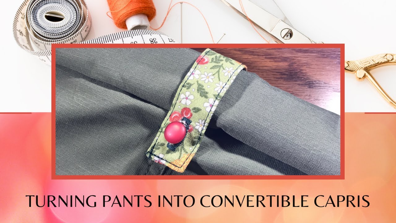 Turning Pants into Convertible Capris YouTube