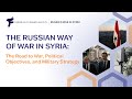 The Russian Way of War in Syria: The Road to War, Political Objectives, and Military Strategy