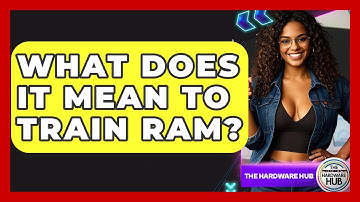 What Does It Mean To Train RAM? - The Hardware Hub