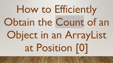 How to Efficiently Obtain the Count of an Object in an ArrayList at Position [0]