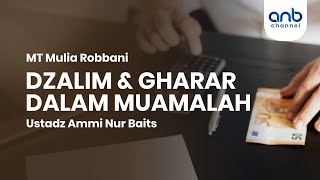 Dzalim & Gharar Dalam Muamalah | Ustadz Ammi Nur Baits, ST., BA.