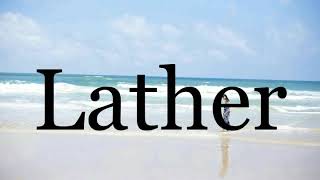 How To Pronounce Latherpronunciation Of Lather
