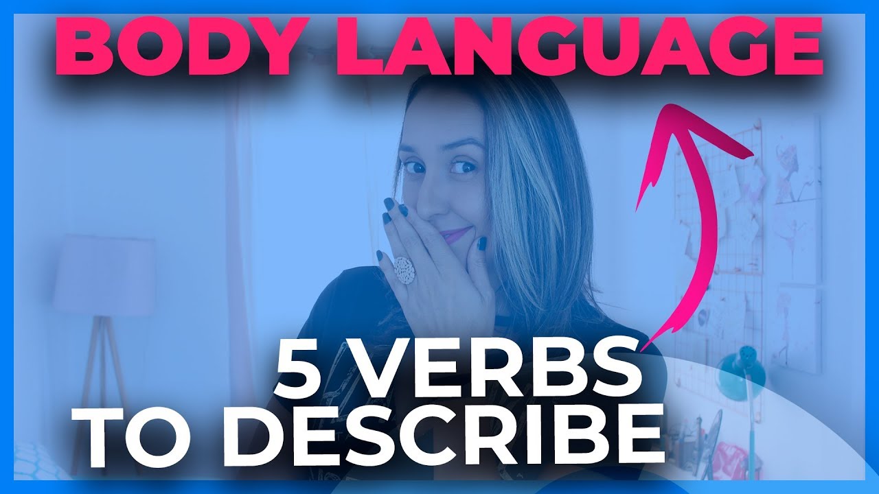 5 Different Verbs To Describe Body Language In English YouTube
