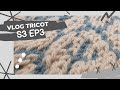 Vlog tricot  s3 ep 3