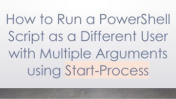 How to Run a PowerShell Script as a Different User with Multiple Arguments using Start-Process
