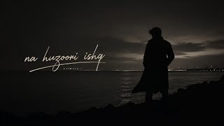 na huzoori ishq .... mp3. (Official Music) | lyrics by e8ryth Hunter 