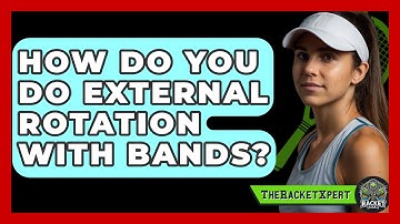How Do You Do External Rotation With Bands? - The Racket Xpert
