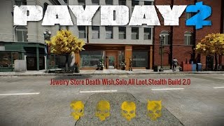 Payday 2 Jewelry Store Death Wish, Solo, All Loot, Stealth Build 2.0