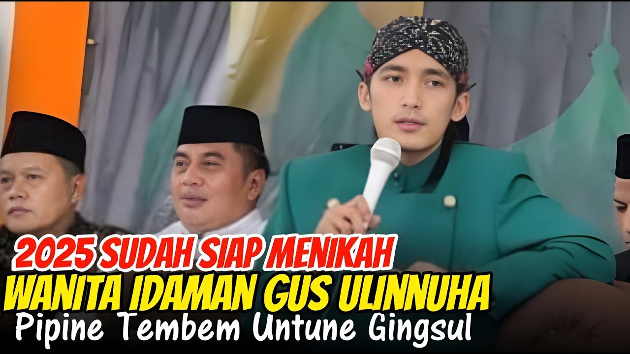 GUS ULINNUHA SUDAH SIAP MENIKAH - KRITERIA WANITA IDAMAN GUS ULINNUHA