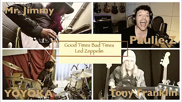 Good Times Bad Times - Led Zeppelin / Cover featuring Paulie Z, Tony Franklin, Mr. Jimmy, Yoyoka