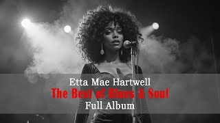 Etta Mae Hartwell The Best of Blues \u0026 Soul – Full Album | Soulful Blues and Timeless Hits
