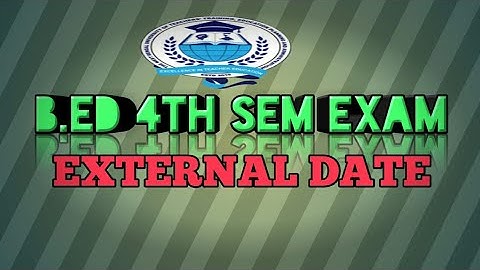 B.ED 2020 22 4TH SEM : EXTERNAL DATE