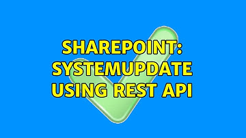 Sharepoint: SystemUpdate using Rest API (2 Solutions!!)