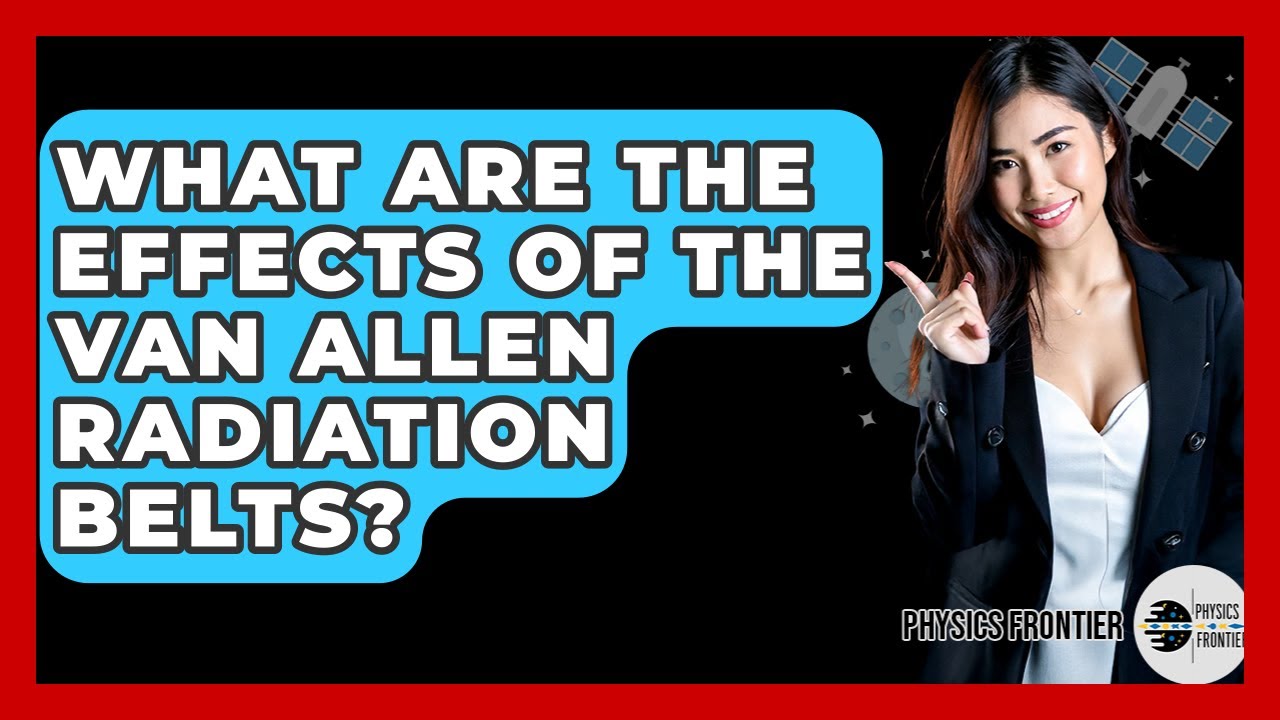 What Are The Effects Of The Van Allen Radiation Belts? - Physics Frontier