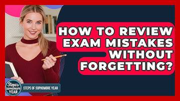 How To Review Exam Mistakes Without Forgetting? - Steps to Sophomore Year