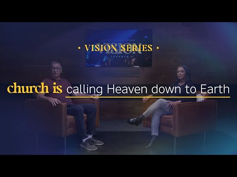 Vision Series – Church is calling Heaven down to earth