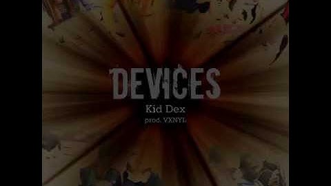 Kid Dex - Devices (Prod. VXNYL)