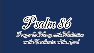 Psalm 86: Prayer for Mercy with Meditation on the Execellencies of the Lord