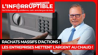 Rachats massifs d'actions : les entreprises mettent l'argent au chaud !