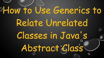 How to Use Generics to Relate Unrelated Classes in Java
