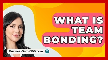What Is Team Bonding? - BusinessGuide360.com