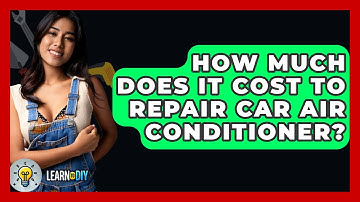 How Much Does It Cost To Repair Car Air Conditioner? - LearnToDIY360.com