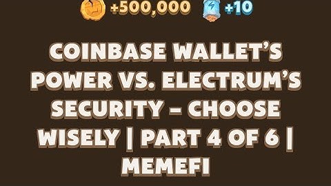 Coinbase Wallet’s Power vs. Electrum’s Security – Choose Wisely | MemeFi New Video Code Today