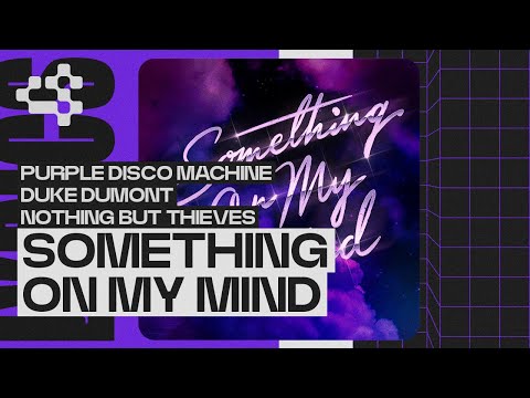 Purple Disco Machine Duke Dumont Nothing But Thieves Something On My Mind Visualizer