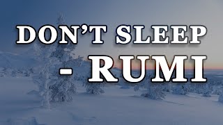 Don't Sleep  Rumi