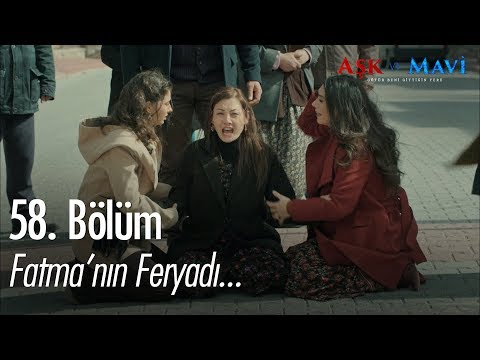 Fatma'nın feryadı - Aşk ve Mavi 58. Bölüm