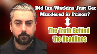 Did Ian Watkins Just Get Murdered in Prison?  The Truth Behind