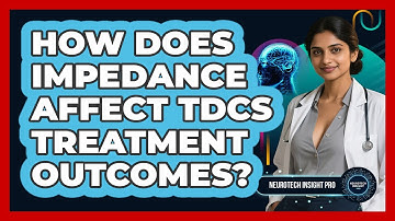 How Does Impedance Affect tDCS Treatment Outcomes? - Neurotech Insight Pro