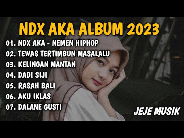 NDX AKA - NEMEN HIPHOP DANGDUT VERSION FULL ALBUM VIRAL TIKTOK TERBARU 2023 class=