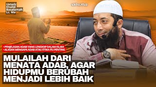 Alasan Mengapa Adab itu Penting Dalam Islam | Ustadz Khalid Basalamah