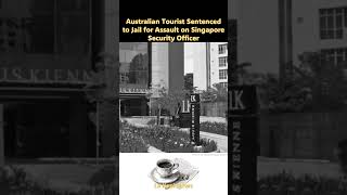 Australian Tourist Sentenced to Jail for Assault on Singapore Security Officer #australianews #news