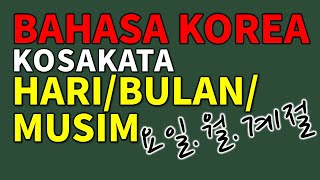 BAHASA KOREA, KOSAKATA, HARI/BULAN/MUSIM, 한국어 기본 단어, 요일/월/계절 [TTA CHA]