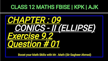 LEC 132 | CHAP 09 | CONICS-II | ELLIPSE |Ex 9.2 | Q1| CLASS 12 MATH I FBISE | KPK | AJK | NEW BOOKI