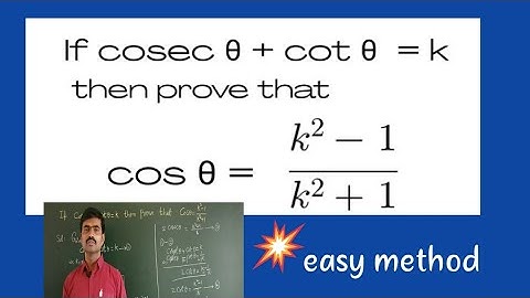 If cosecθ+cotθ=K then prove that cosθ=K²-1/K²+1