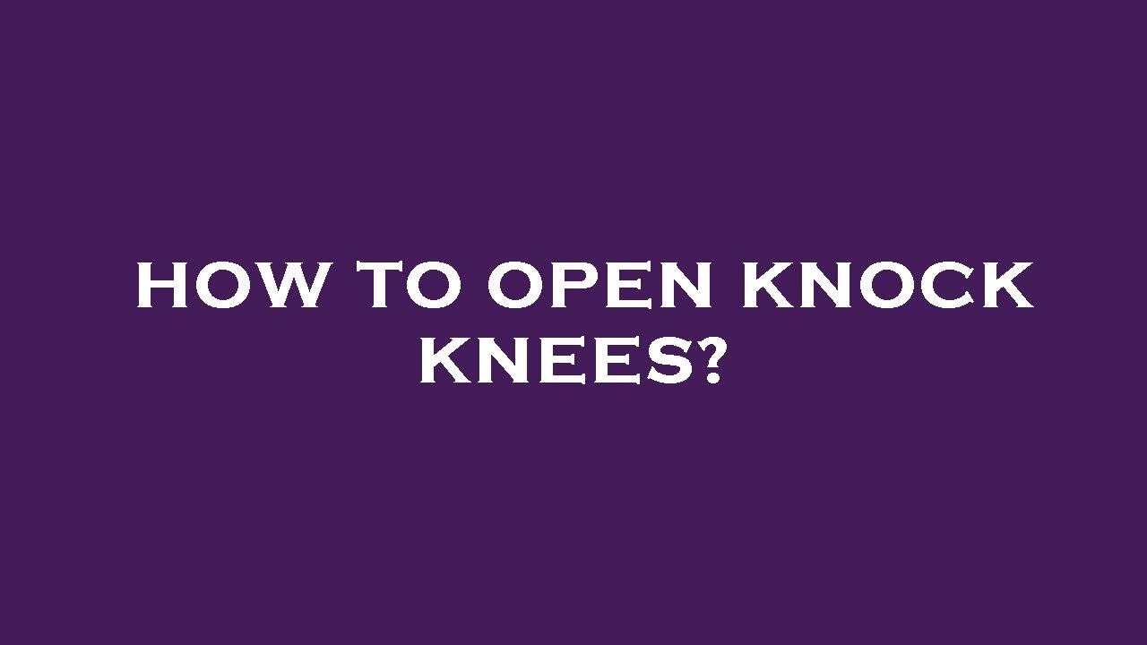 How to open knock knees? YouTube