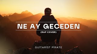 Ne Ay Geceden (Senden Ayrılmak Mı?) Rap Cover Guitarist Pirate