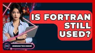 Is Fortran Still Used? - Emerging Tech Insider