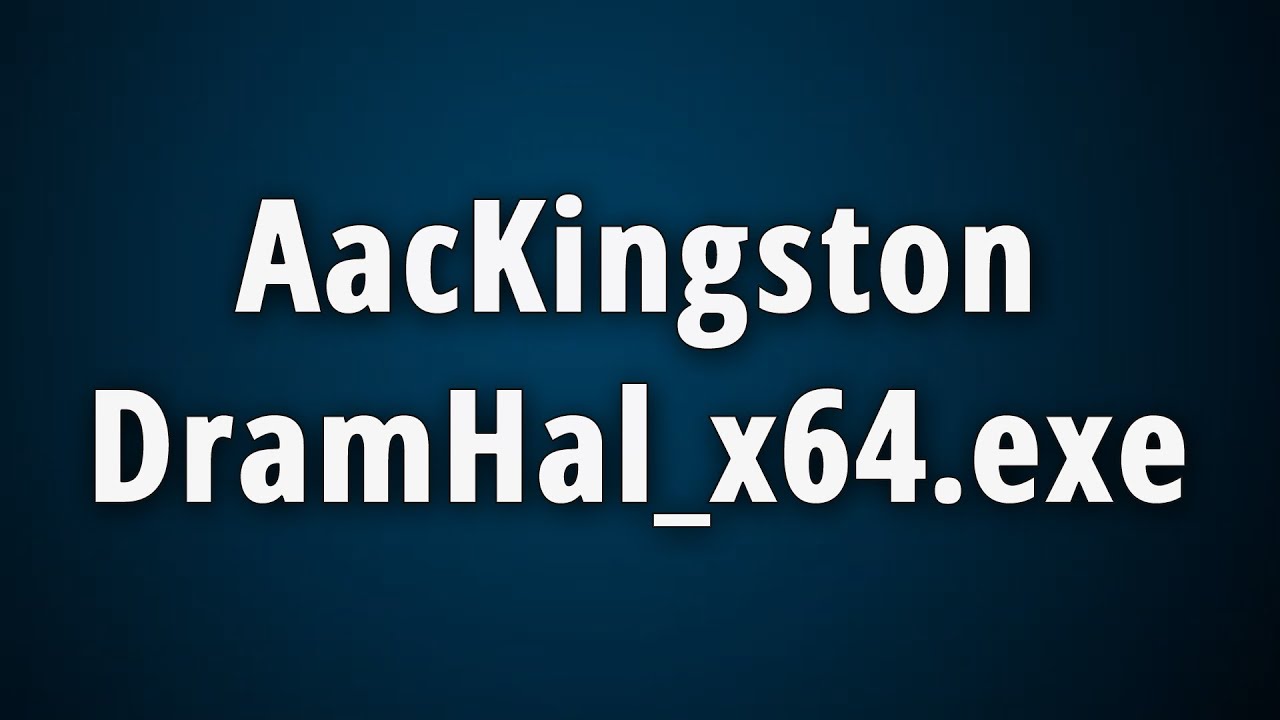 what-is-aackingstondramhal-x64-exe-aackingstondramhal-x64-32-bit