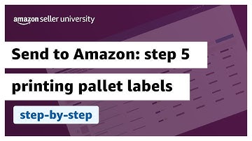 Send to Amazon: Step 5 -  Printing pallet labels |  Fulfilled by Amazon