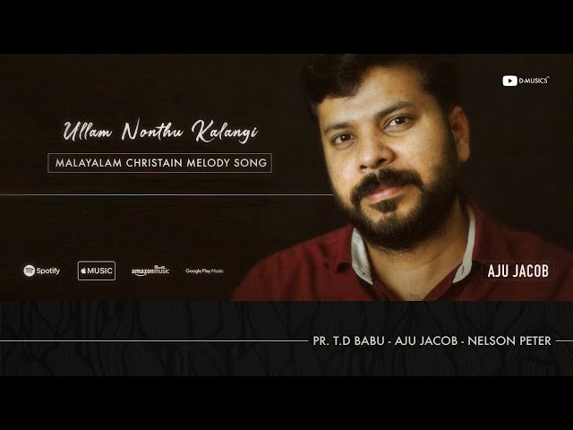 Ullam Nonthu Kalangi | Malayalam Christian Melody | Pr. T.D Babu | Aju Jacob | ℗ ♪ © class=