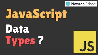Data Types In JavaScript 🔥 | Basics Of JavaScript In Hindi | Newton School