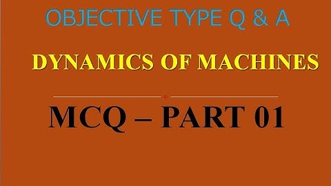 MCQ ON DYNAMICS OF MACHINES | PART 01 | 20 MCQs WITH ANSWERS | Q & A | ASHWIN PRABHU G