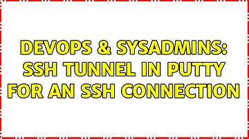 DevOps & SysAdmins: ssh tunnel in putty for an ssh connection