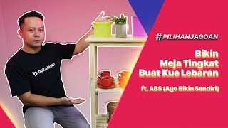 #PilihanJagoan - Membuat Meja Kue Lebaran with ABS by Bukalapak | @AyoBikinSendiri